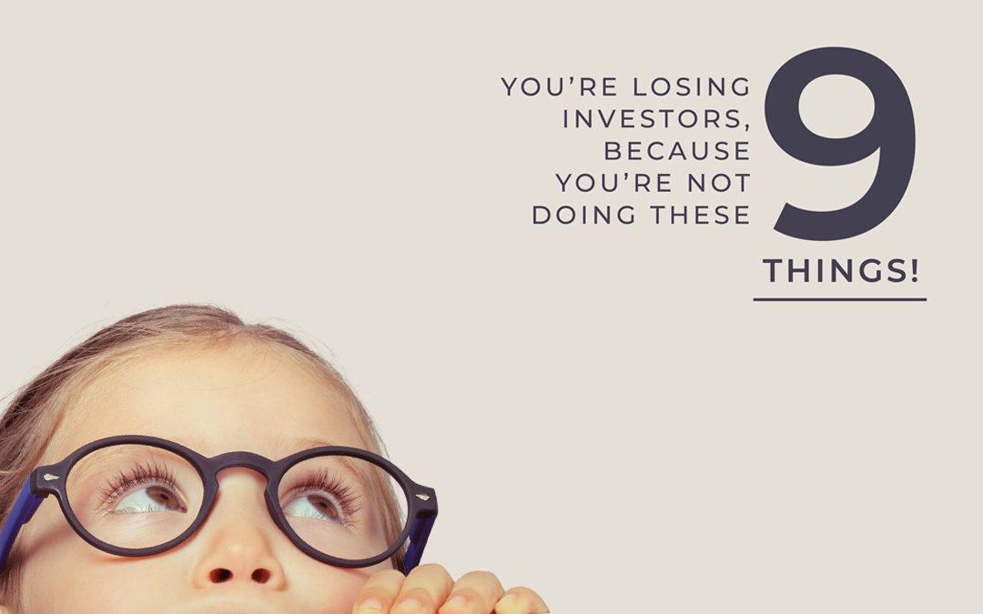 You’re losing investors, because you’re not doing these 9 things!